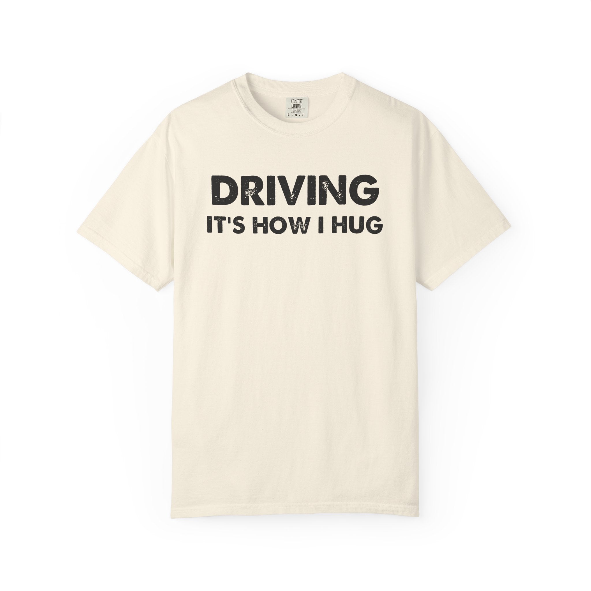 Driving It's How I Hug T-Shirt