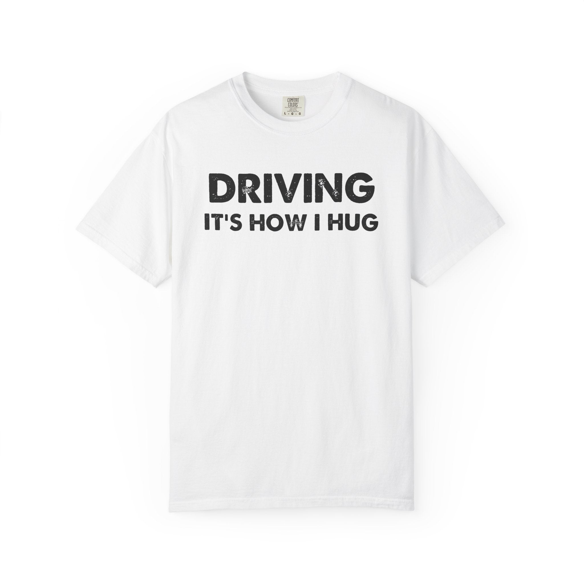 Driving It's How I Hug T-Shirt