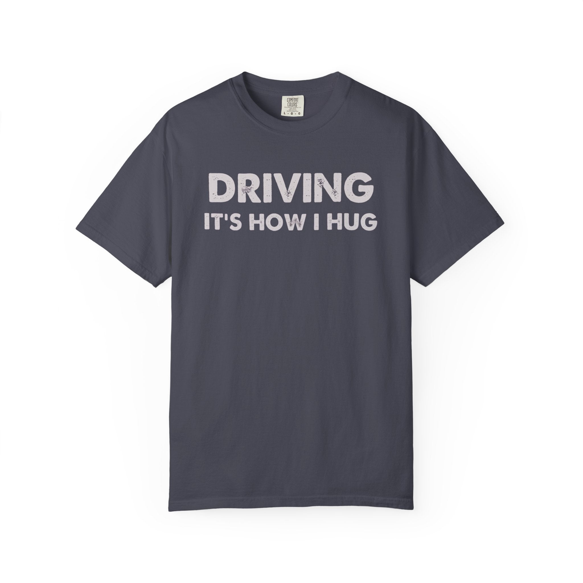 Driving It's How I Hug T-Shirt