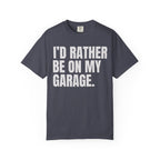 I'd Rather Be On My Garage T-Shirt