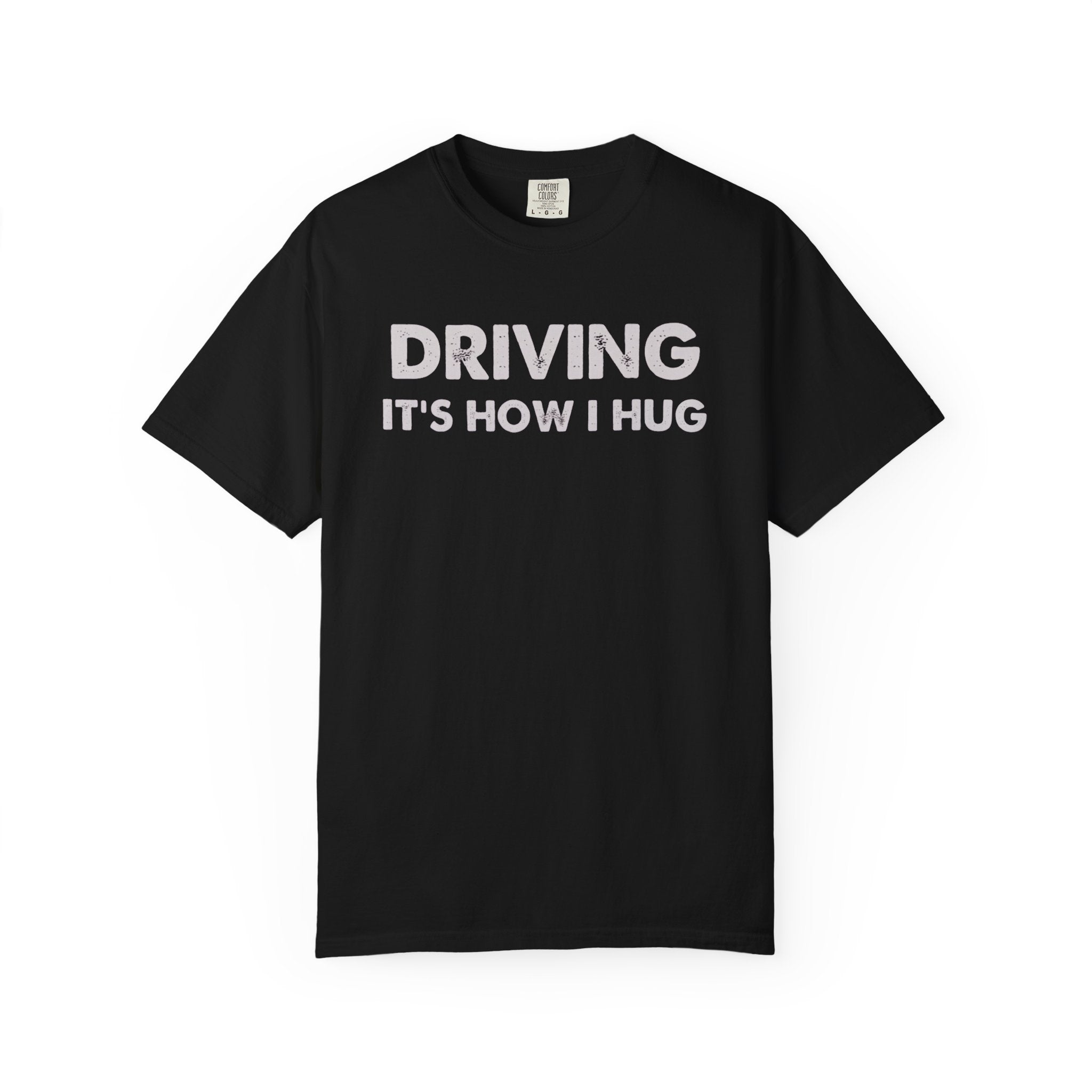 Driving It's How I Hug T-Shirt