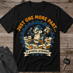 Just One More Part T-Shirt
