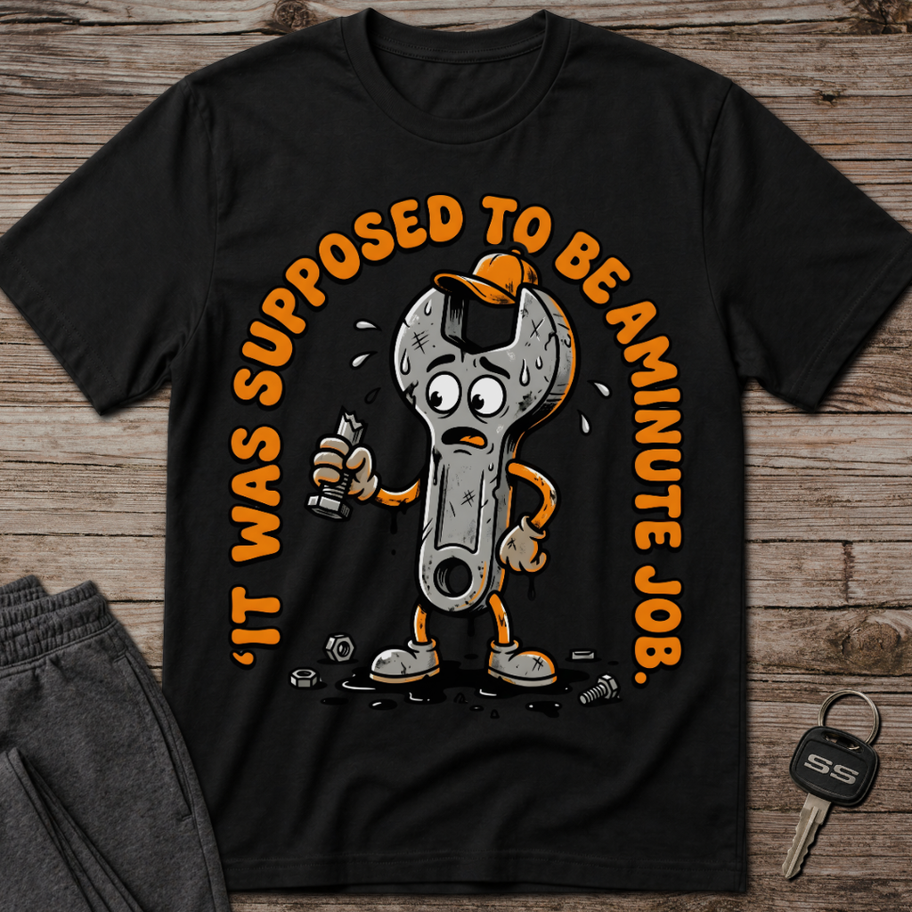 It Was Supposed To Be A Minute Job T-Shirt