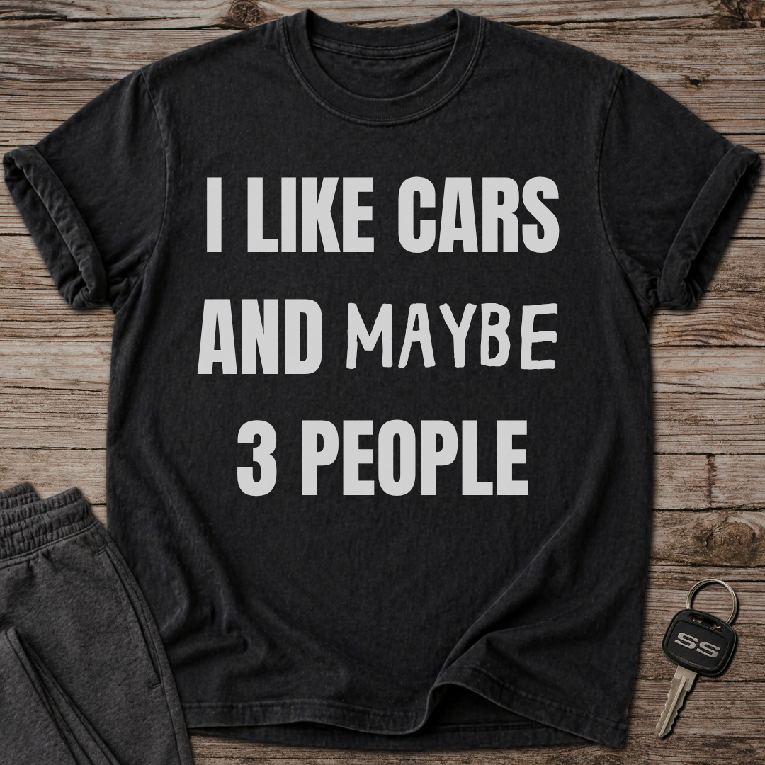 I Like Cars and Maybe 3 People T-Shirt