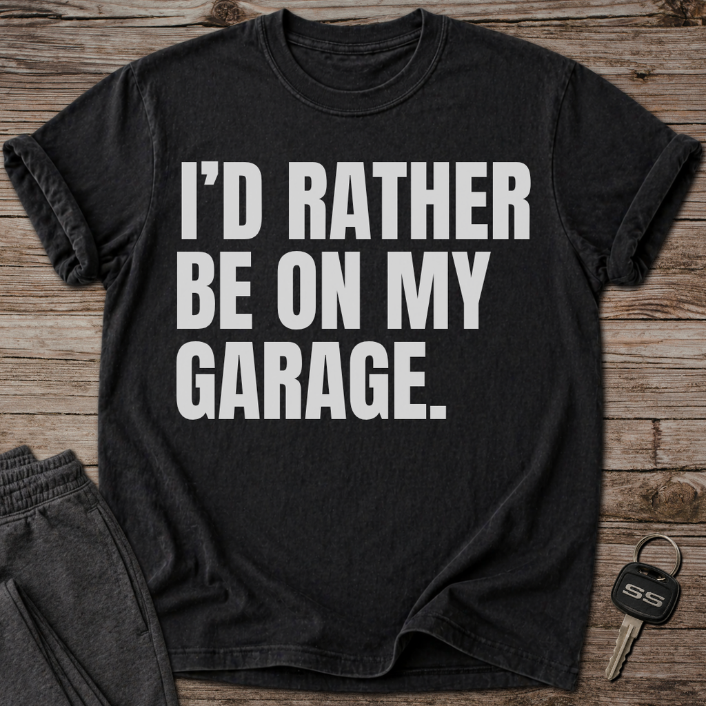 I'd Rather Be On My Garage T-Shirt
