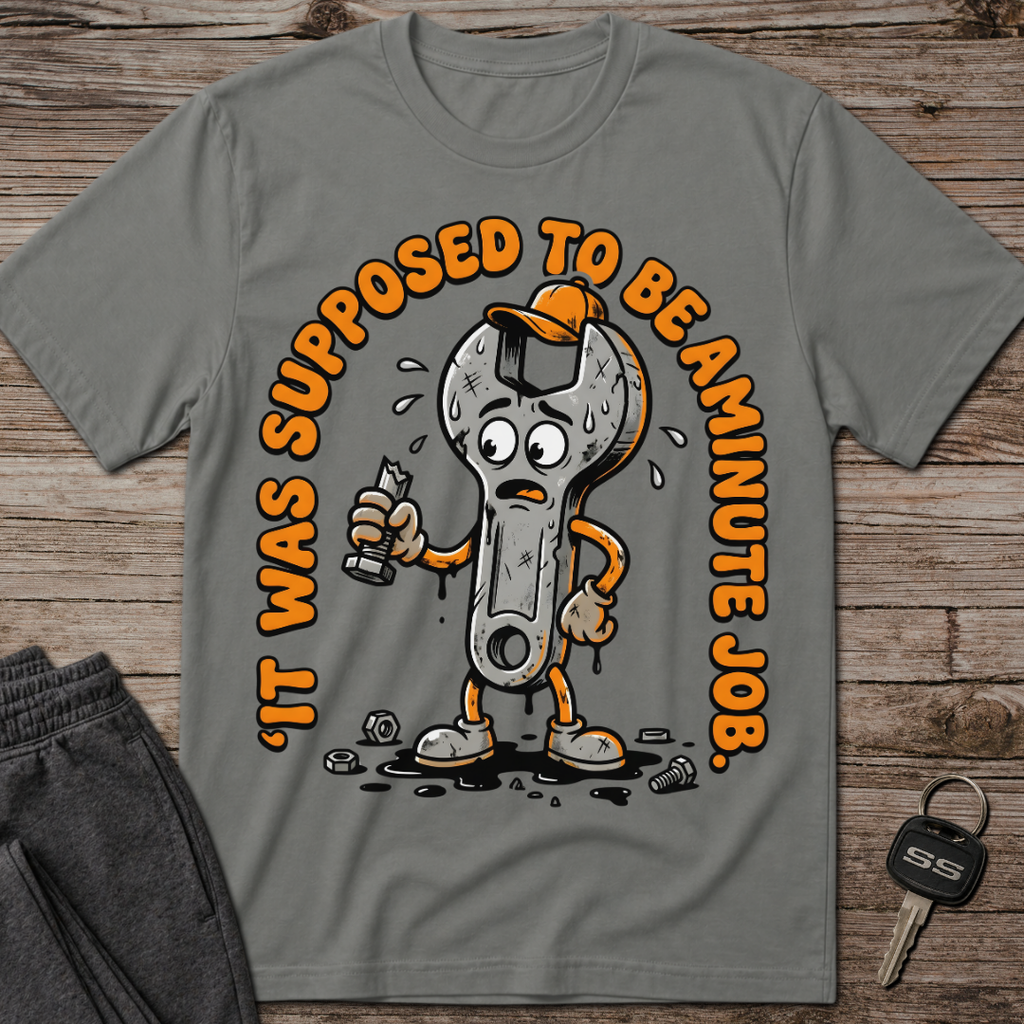 It Was Supposed To Be A Minute Job T-Shirt