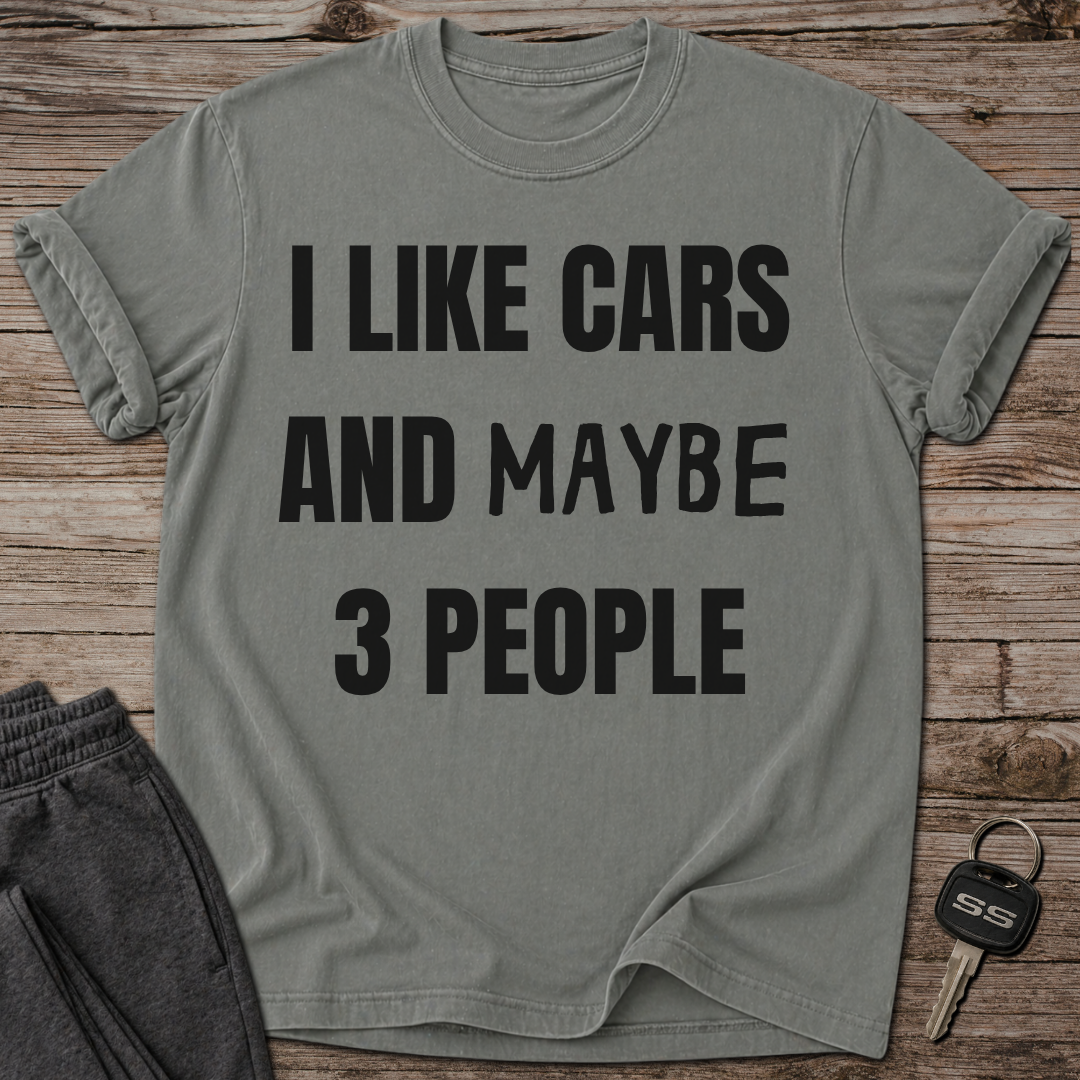 I Like Cars and Maybe 3 People T-Shirt