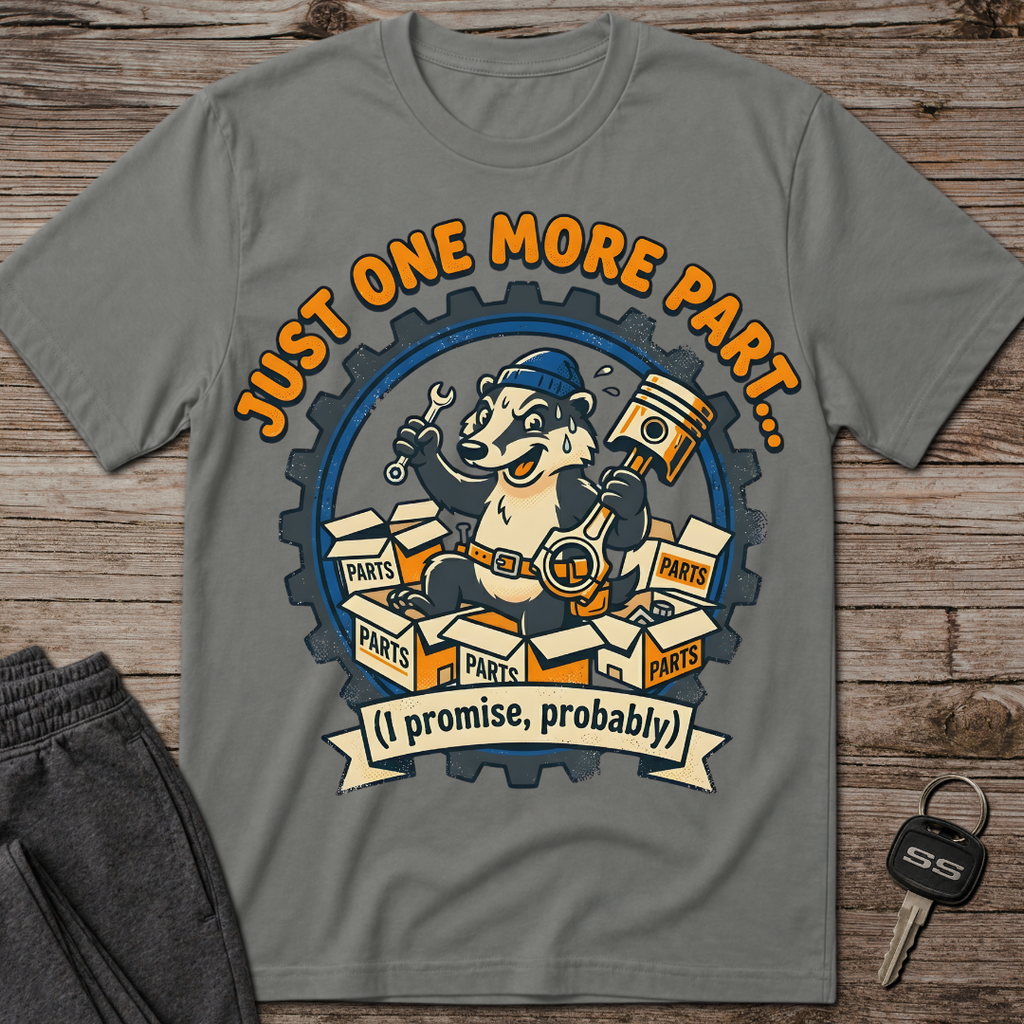 Just One More Part T-Shirt