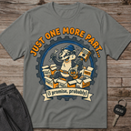 Just One More Part T-Shirt