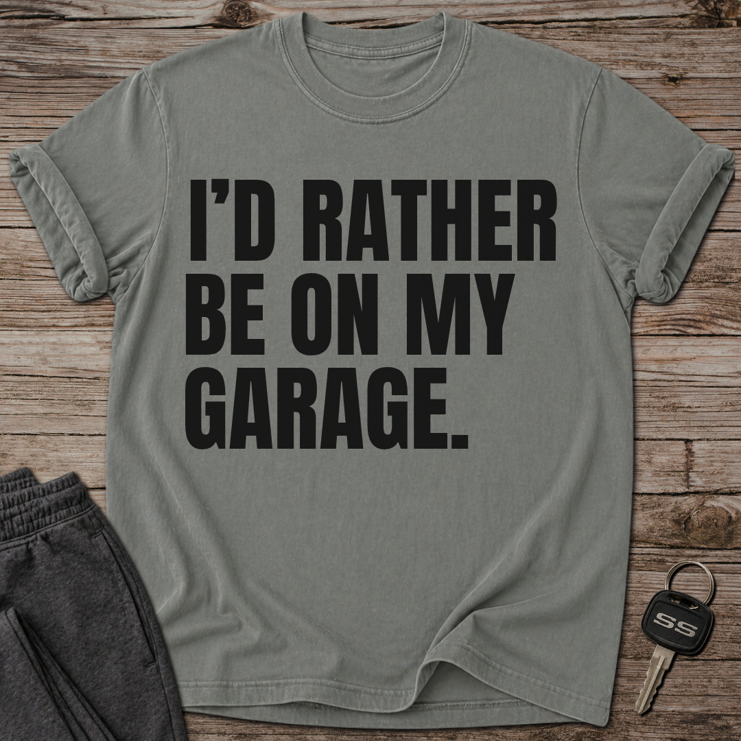 I'd Rather Be On My Garage T-Shirt