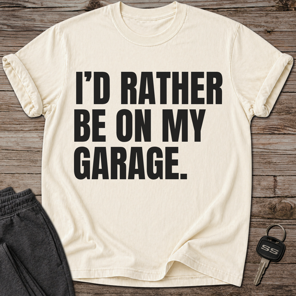 I'd Rather Be On My Garage T-Shirt