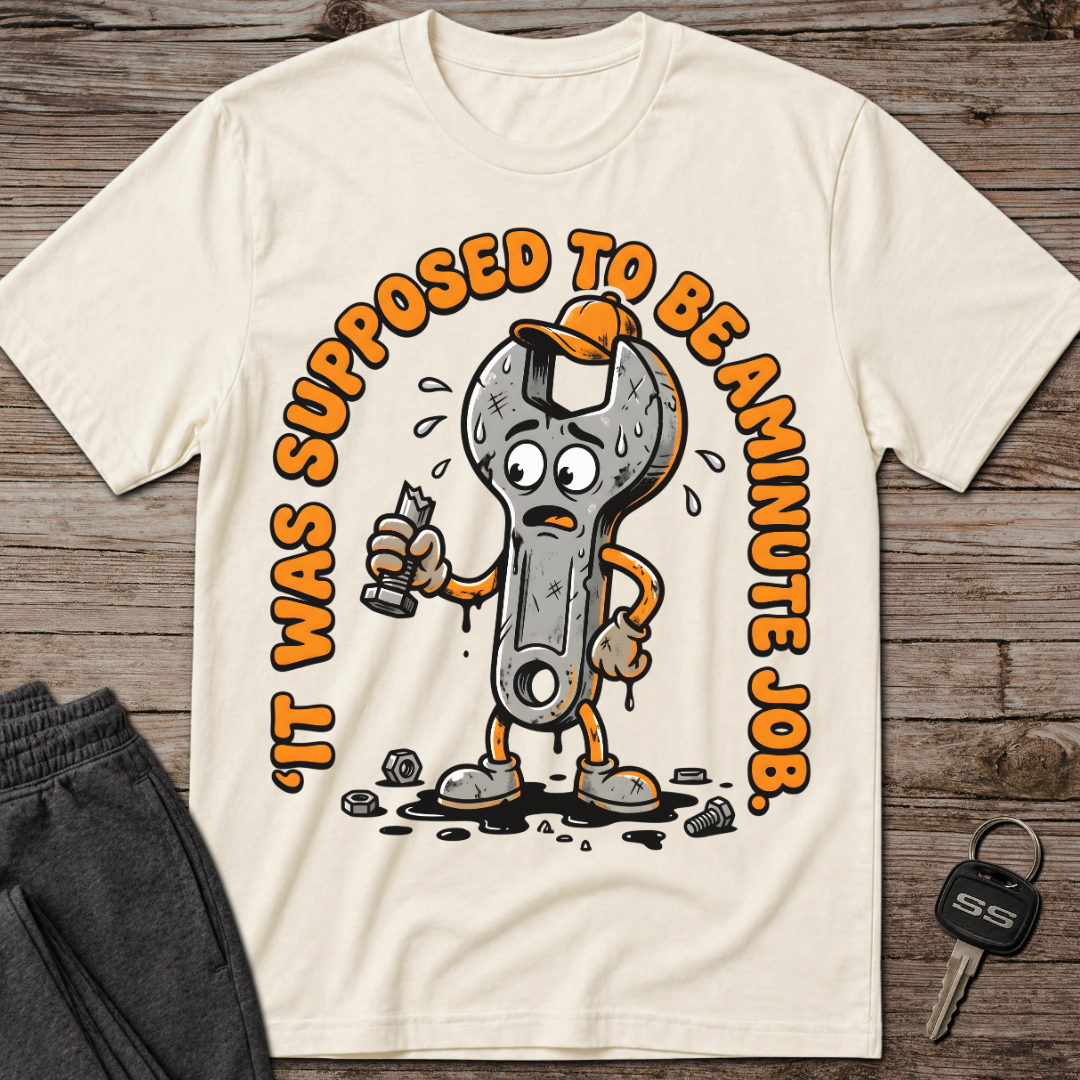 It Was Supposed To Be A Minute Job T-Shirt