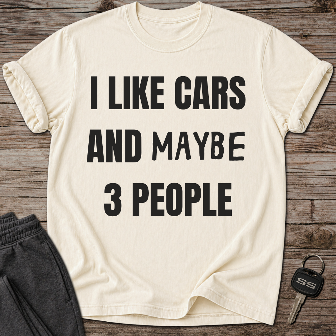 I Like Cars and Maybe 3 People T-Shirt
