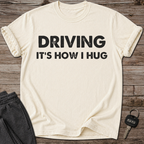 Driving It's How I Hug T-Shirt