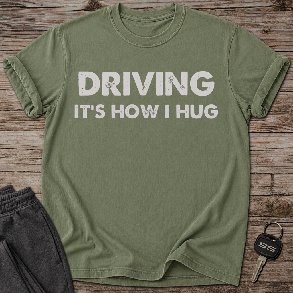 Driving It's How I Hug T-Shirt