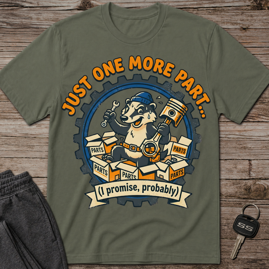 Just One More Part T-Shirt