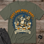 Just One More Part T-Shirt