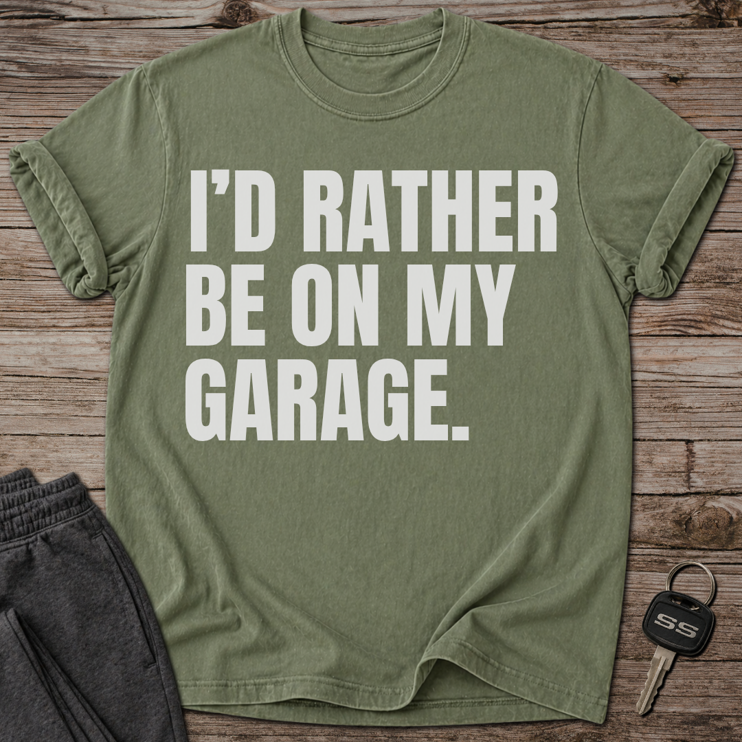 I'd Rather Be On My Garage T-Shirt