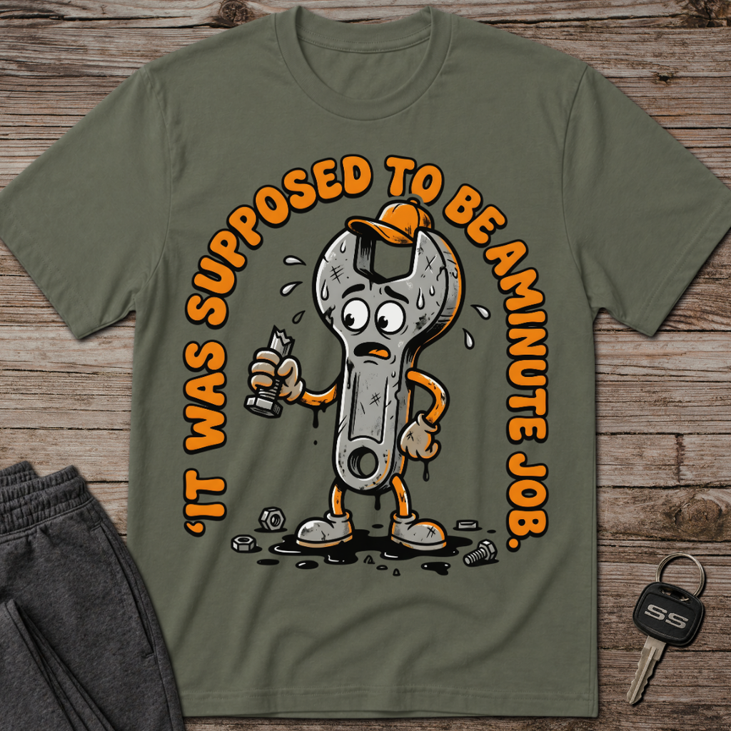 It Was Supposed To Be A Minute Job T-Shirt