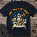 Just One More Part T-Shirt