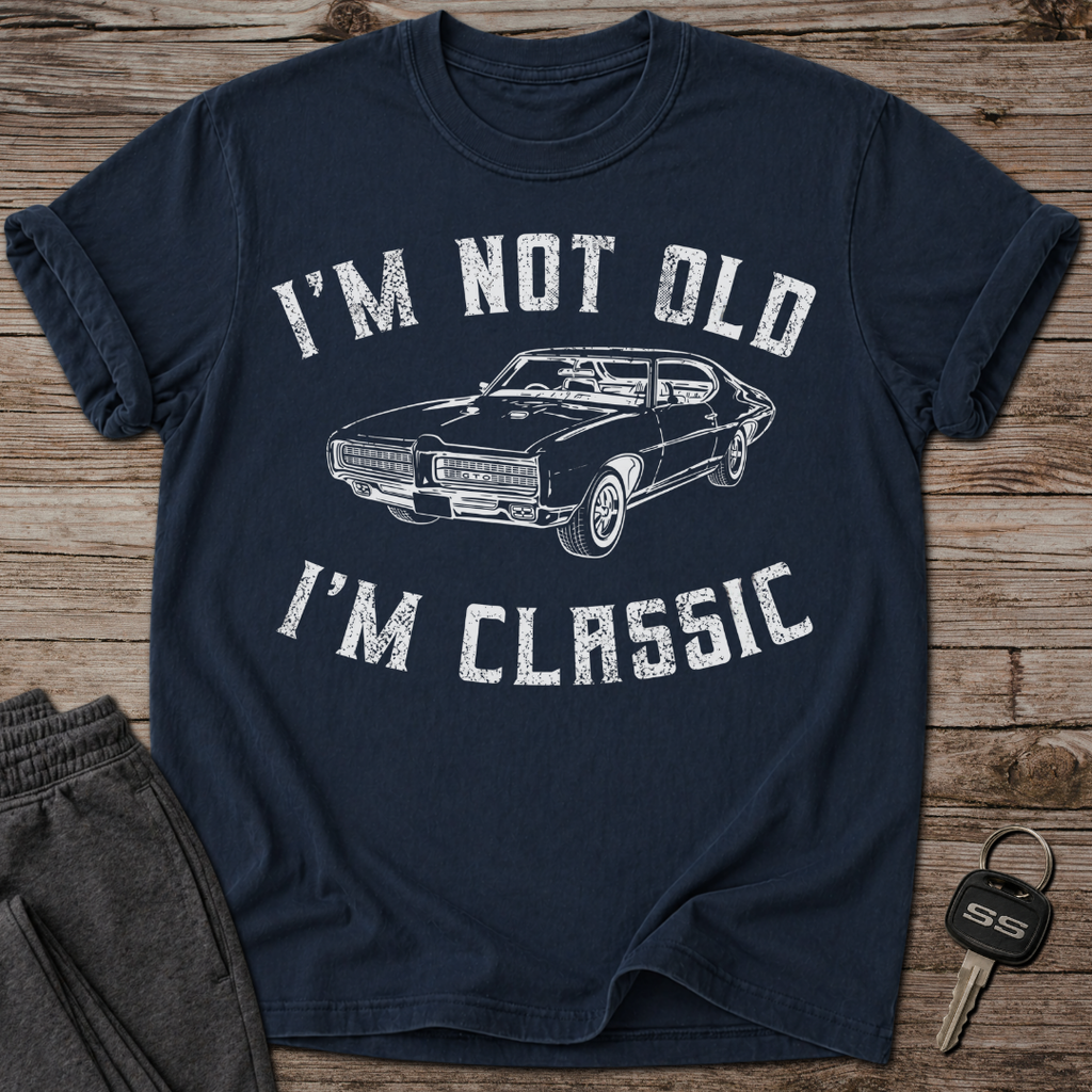 I'm Not Old I'm Classic T-Shirt