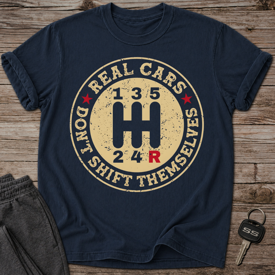 Real Cars Don't Shift Themselves T-Shirt