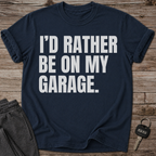I'd Rather Be On My Garage T-Shirt