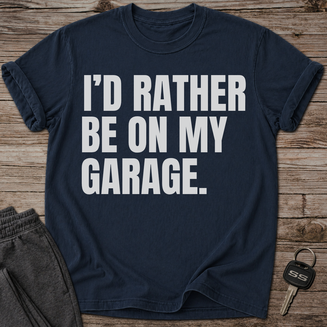 I'd Rather Be On My Garage T-Shirt