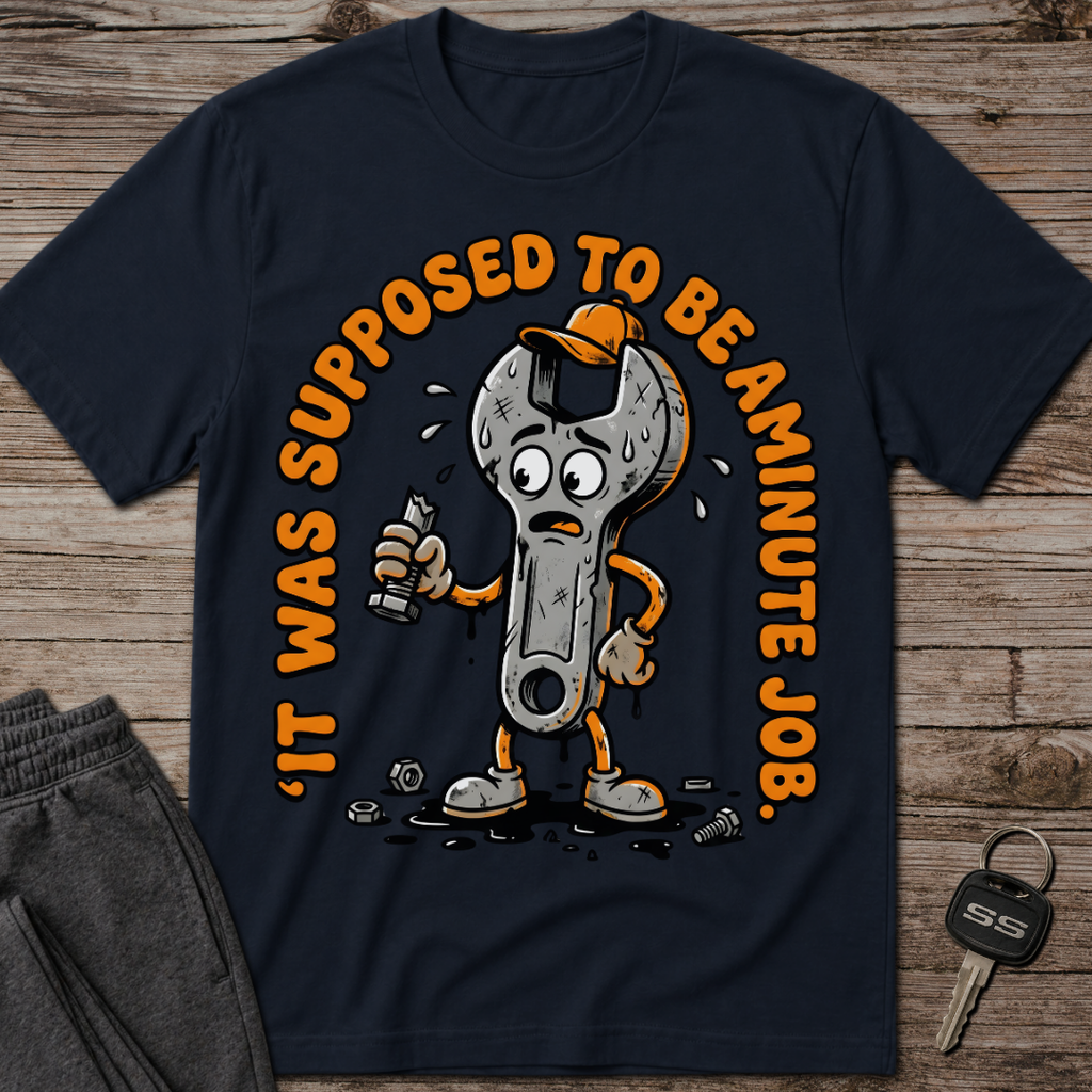 It Was Supposed To Be A Minute Job T-Shirt
