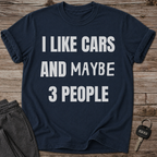 I Like Cars and Maybe 3 People T-Shirt