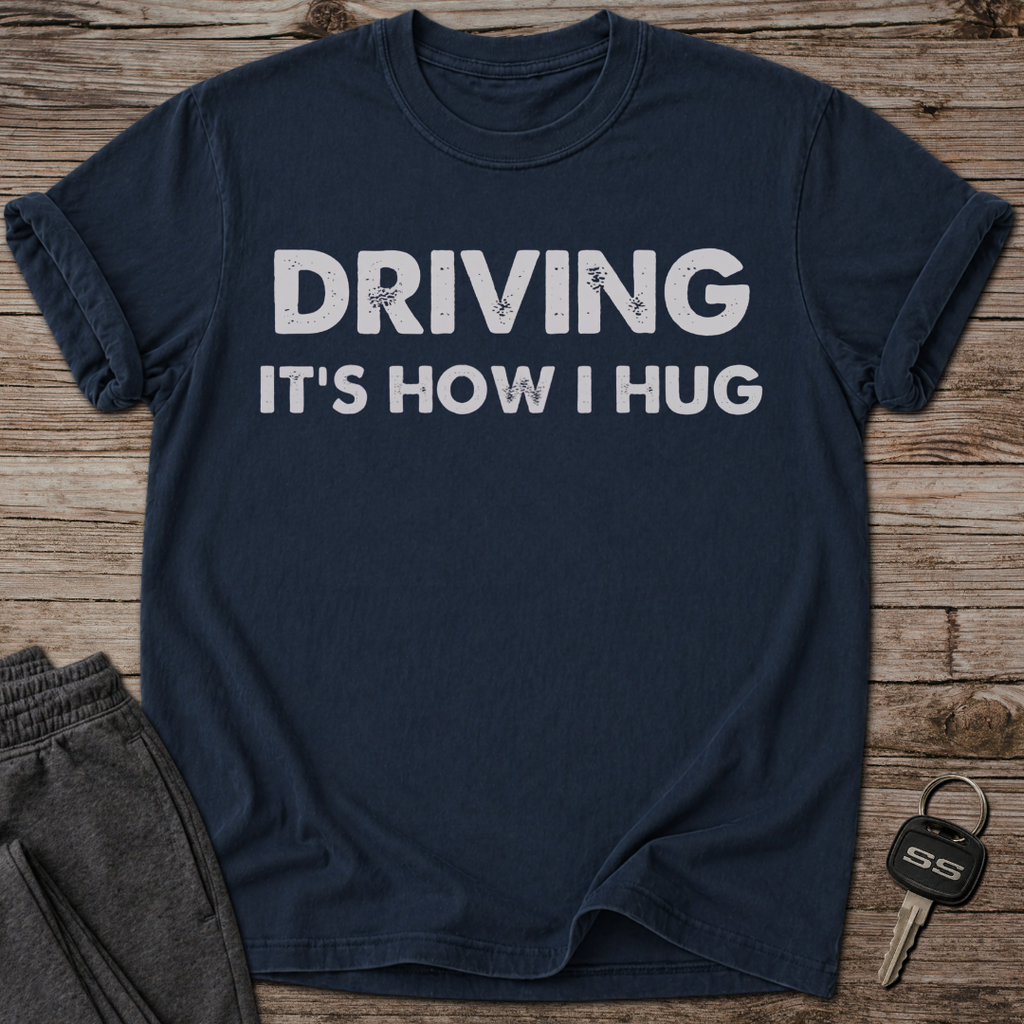 Driving It's How I Hug T-Shirt