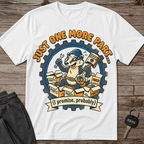 Just One More Part T-Shirt