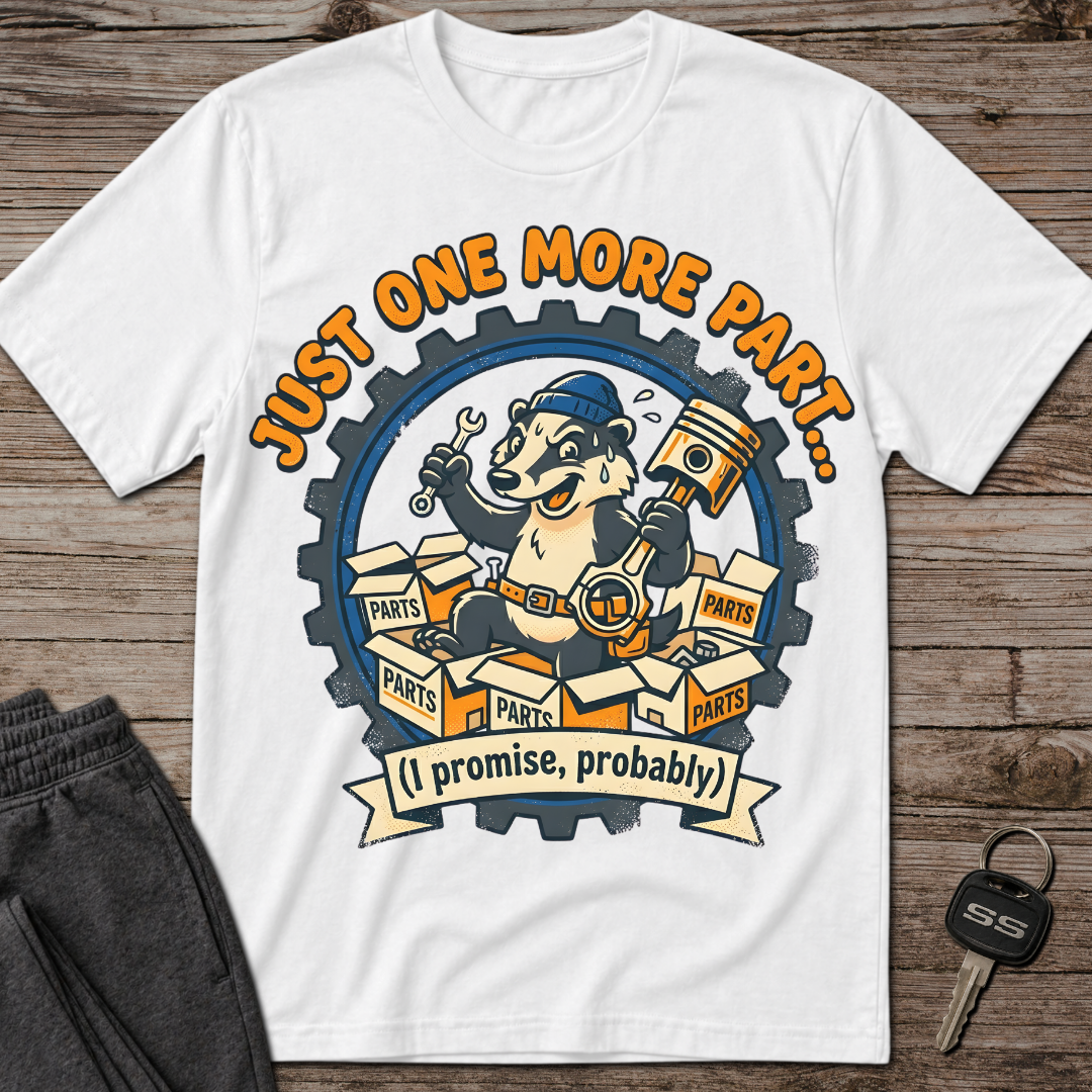 Just One More Part T-Shirt