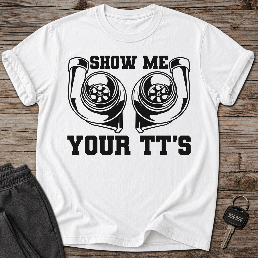 Show Me Your TT'S T-Shirt