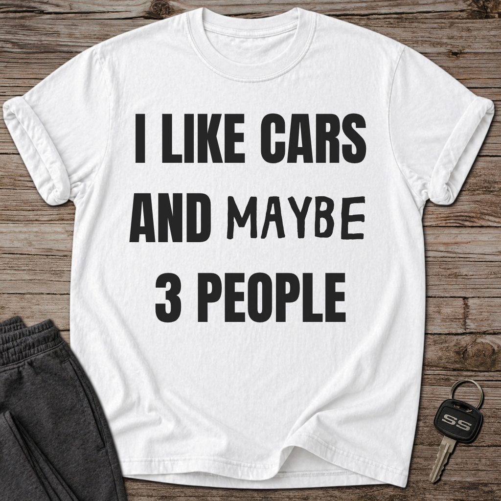 I Like Cars and Maybe 3 People T-Shirt