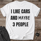 I Like Cars and Maybe 3 People T-Shirt