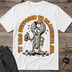 It Was Supposed To Be A Minute Job T-Shirt