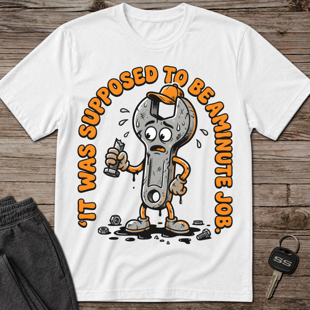 It Was Supposed To Be A Minute Job T-Shirt