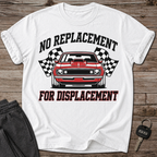 No Replacement For Displacement T-Shirt