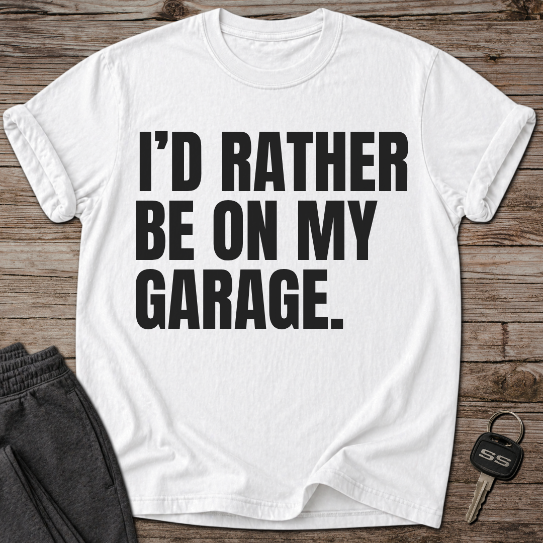 I'd Rather Be On My Garage T-Shirt